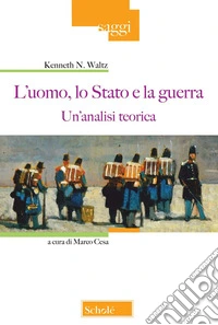 L'uomo, lo Stato e la guerra. Un'analisi teorica libro