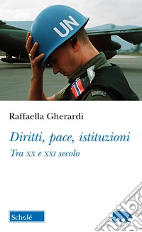 Diritti, pace, istituzioni. Tra XX e XXI secolo libro