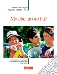 Ma che lavoro fai? Ambivalenze e peculiarità dell'educatore professionale di oratorio. Nuova ediz. libro
