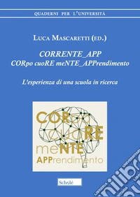 CORRENTE_APP. CORpo cuoRE meNTE_APPrendimento. L'esperienza di una scuola in ricerca libro