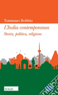 L'India contemporanea. Storia, politica, religione libro