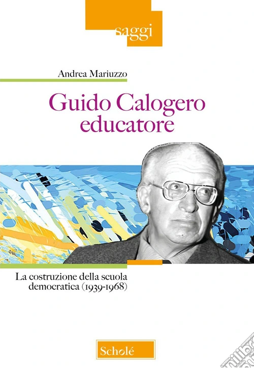 Guido Calogero educatore. La costruzione della scuola democratica (1939-1968)