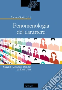 Fenomenologia del carattere. Saggi di Alexander Pfänder ed Emil Utitz libro