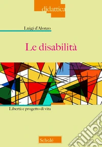 Le disabilità. Libertà e progetto di vita libro