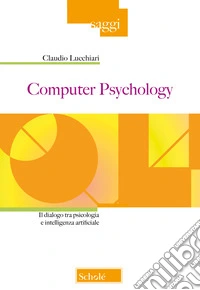 Computer Psychology. Il dialogo tra psicologia e intelligenza artificiale libro