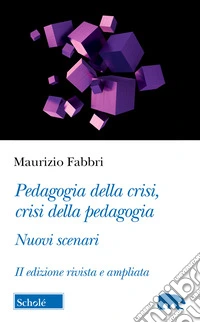 Pedagogia della crisi, crisi della pedagogia. Nuovi scenari libro