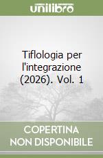 Tiflologia per l'integrazione (2026). Vol. 1 libro