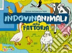 Indovinanimali della fattoria. Ediz. a colori libro