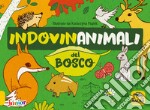 Indovinanimali del bosco. Ediz. a colori libro