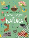 I piccoli segreti della natura. Ediz. a colori libro