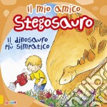 Il mio amico stegosauro. Il dinosauro più simpatico. Ediz. a colori libro