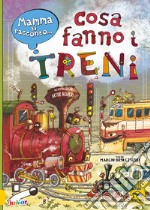 Mamma ti racconto... cosa fanno i treni libro