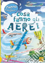 Mamma ti racconto... cosa fanno gli aerei. Ediz. a colori libro