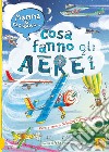 Mamma ti racconto... cosa fanno gli aerei. Ediz. a colori libro