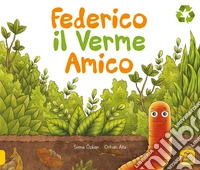 Federico il verme amico. Ediz. a colori libro