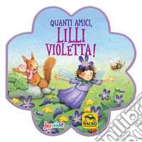 Quanti amici, Lilli Violetta! Ediz. a colori libro