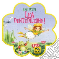 Ben fatto, Lea Dentedileone! Ediz. a colori libro