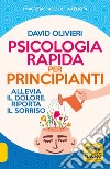 Psicologia rapida per principianti. Allevia il dolore, riporta il sorriso libro