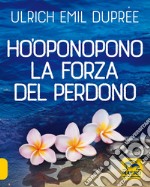 Ho'Oponopono. La forza del perdono libro