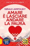 Amare è lasciare andare la paura libro di Jampolsky Gerald G.