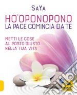 Ho'oponopono. La pace comincia da te. Metti le cose al posto giusto nella tua vita libro