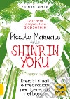 Piccolo manuale dello shinrin-yoku. Esercizi, rituali e meditazioni per rigenerarsi nel bosco libro di Lemke Bettina