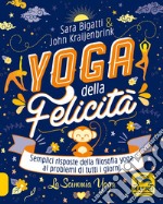 Yoga della felicità. Semplici risposte della filosofia yoga ai problemi di tutti i giorni