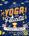 Yoga della felicità. Semplici risposte della filosofia yoga ai problemi di tutti i giorni libro di Bigatti Sara Kraijenbrink John