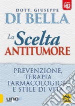 La scelta antitumore. Prevenzione, terapia farmacologica e stile di vita. Con Contenuto digitale per download e accesso on line libro