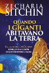 Quando i Giganti abitavano la terra. Dei, semi-dei e DNA alieno: l'anello mancante dell'evoluzione umana libro di Sitchin Zecharia