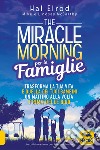 The miracle morning per le famiglie. Trasforma la tua vita e quella dei tuoi bambini un mattino alla volta, prima delle 8:00 libro di Elrod Hal McCarthy Mike McCarthy Lindsay