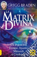 La matrix divina. Un ponte tra tempo e spazio, miracoli e credenze libro