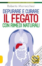 Depurare e curare il fegato con rimedi naturali libro