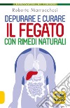 Depurare e curare il fegato con rimedi naturali libro