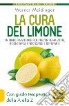La cura del limone. Un rimedio naturale per prevenire malattie, rigenerarsi, rinforzarsi e depurarsi libro