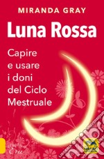 Luna rossa. Capire e usare i doni del ciclo mestruale libro