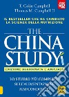 The China study. Lo studio più completo sull'alimentazione mai condotto. Ediz. ampliata. Con Contenuto digitale per download e accesso on line libro di Campbell T. Colin Campbell Thomas M. II