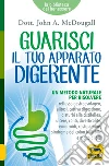 Guarisci il tuo apparato digerente. Un metodo naturale per risolvere libro