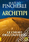 Archetipi. Le chiavi dell'universo libro