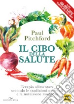 Il cibo della salute. Terapia alimentare secondo le tradizioni orientali e la nutrizione moderna libro