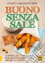 Buono senza sale. Oltre 40 ricette per la salute a tavola libro