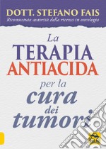 La terapia antiacida per la cura dei tumori libro