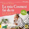 La mia cosmesi fai da te. Guida all'autoproduzione fresca e naturale libro