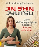 Jin Shin Jyutsu. L'arte dell'autoguarigione mediante il tocco delle mani