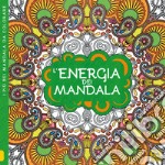 L'energia dei mandala. I quaderni dell'Art Therapy. Disegni da colorare