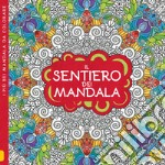 Il sentiero dei mandala. I quaderni dell'Art Therapy. Disegni da colorare libro