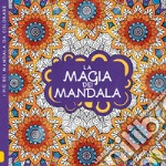 La magia dei mandala. I quaderni dell'Art Therapy. Disegni da colorare libro