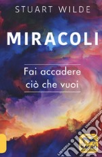 Miracoli. Fai accadere ciò che vuoi libro