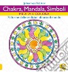 Chakra, mandala, simboli. Medita e colora. 75 forme delle tradizioni di tutto il mondo libro di Walter Johannes