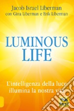 Luminous life. L' Intelligenza della luce illumina le nostre vite